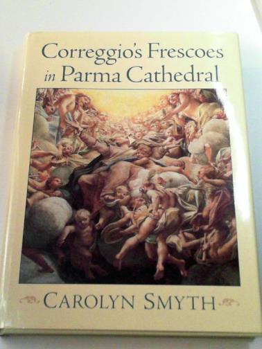 SMYTH, Carolyn - Correggio's Frescoes in Parma Cathedral