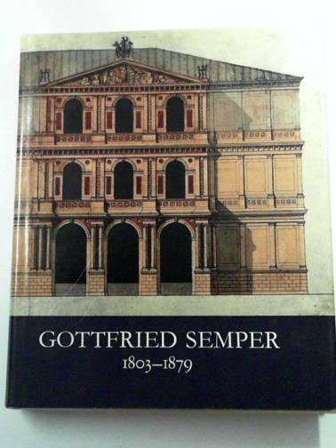  - Gottfried Semper, 1803-1879: Baumeister zwischen Revolution und Historismus
