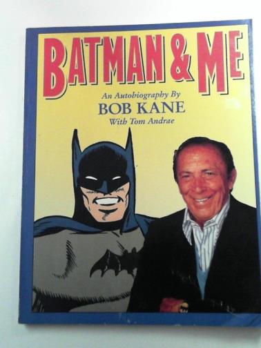 KANE, Bob / ANDRAE, Tom - Batman & me: an autobiography