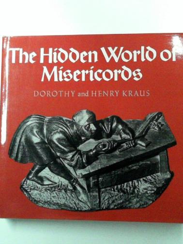 KRAUS, Dorothy 7 KRAUS, Henry - The Hidden World of Misericords