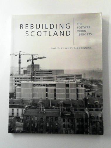 GLENDINNING, Miles (ed) - Rebuilding Scotland: The Postwar Vision, 1945-75