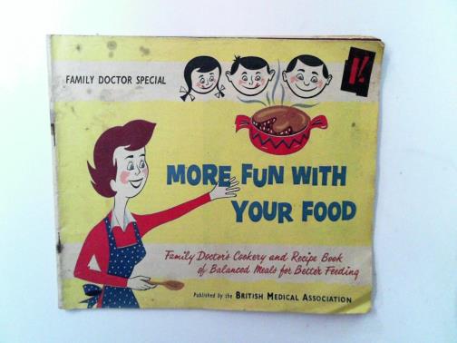 ROSE, Evelyn / BMA - More fun with your food: Family Doctor's cookery and recipe book of balanced meals for better feeding