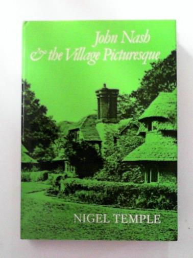 TEMPLE, Nigel - John Nash and the Village Picturesque: With Special Reference to the Reptons and Nash at Blaise Near Bristol
