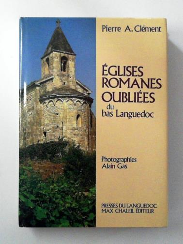 CLEMENT, Pierre A. - Églises romanes oubliées du bas Languedoc