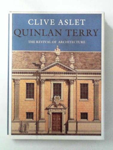 ASLET, Clive - Quinlan Terry: The Revival of Architecture