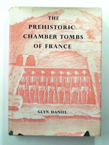 DANIEL, Glyn - The Prehistoric Chamber Tombs of France: a geographical, morphological and chronological survey