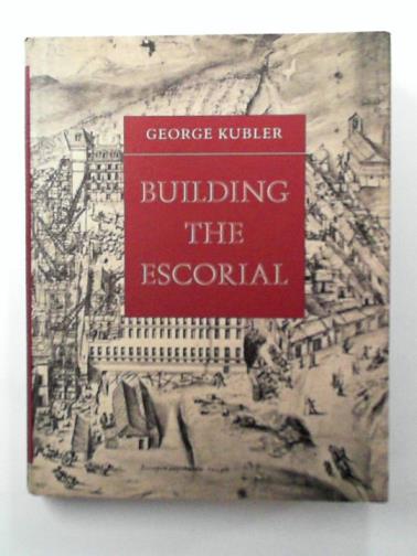 KUBLER, G - Building the Escorial