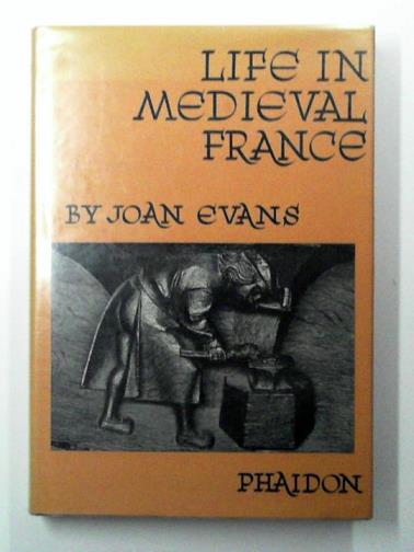 EVANS, Joan - Life in Mediaeval France