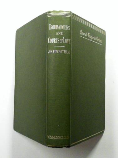 ROWBOTHAM, John Frederick - The Troubadours and Courts of Love