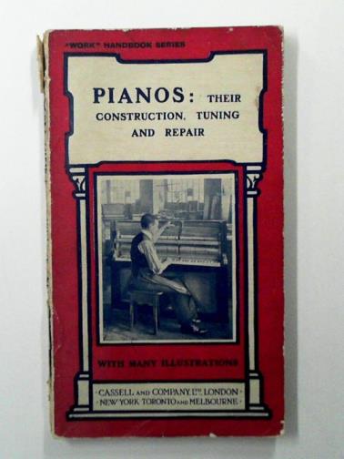 HASLUCK, Paul N. (ed) - Pianos: Their Construction, Tuning and Repair