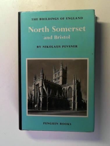 PEVSNER, Nikolaus - North Somerset and Bristol (The Buildings of England series)