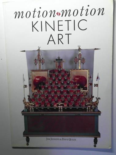 JENKINS, Jim and QUICK, Dave - Motion Motion: Kinetic Art