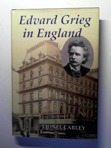 CARLEY, Lionel - Edvard Grieg in England