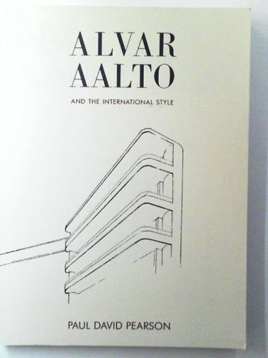 PEARSON, Paul David - Alvar Aalto and the International Style