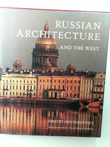 SHVIDKOVSKY, Dimitri - Russian Architecture and the West