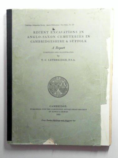 LETHBRIDGE, T. C. - Recent excavations in Anglo-Saxon cemeteries in Cambridgeshire & Suffolk: a report