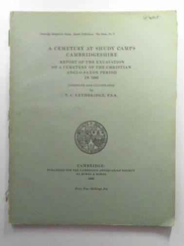 LETHBRIDGE, T. C. - A cemetery at Shudy Camps: Report of the excavation of a cemetery of the Christian Anglo-Saxon period in 1933