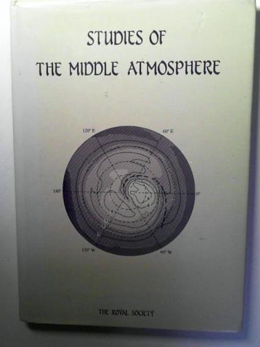 PYLE, J.A. and others (editors) - Studies of the Middle Atmosphere: proceedings of a Royal Society discussion meeting held on 4 and 5 December 1986
