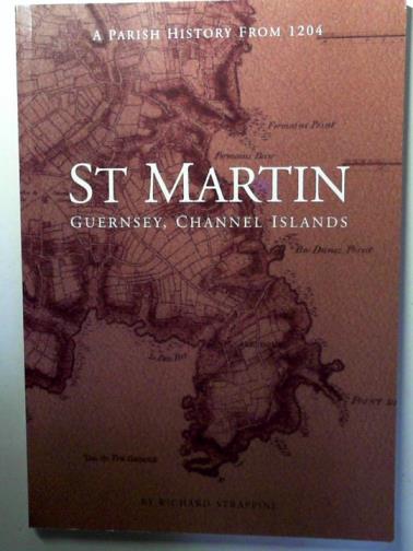 STRAPPINI, Richard - St Martin Guernsey, Channel Islands: A Parish History from 1204