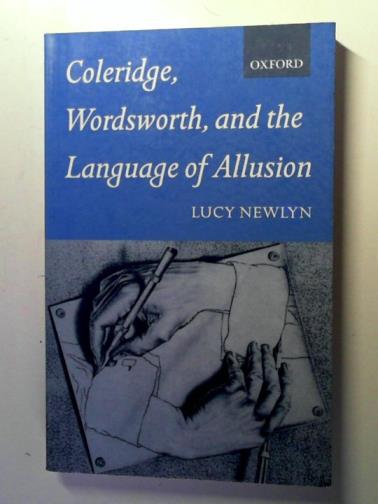 NEWLYN, Lucy - Coleridge, Wordsworth and the Language of Allusion