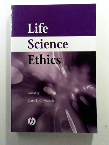 COMSTOCK, Gary L (ed) - Life Science Ethics