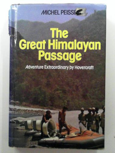 PEISSEL, Michel - The Great Himalayan Passage, Across the Himalayas by hovercraft