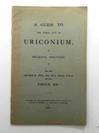 FOX, George E. - A Guide to the Roman City of Uriconium, at Wroxeter, Shropshire