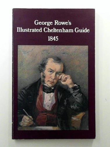 ROWE, George - George Rowe's Illustrated Cheltenham Guide 1845