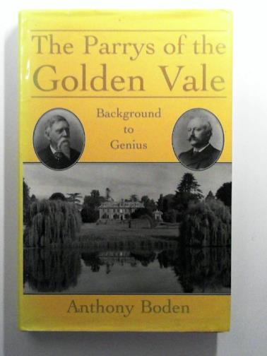 BODEN, Anthony - The Parrys of the Golden Vale: Background to a Genius