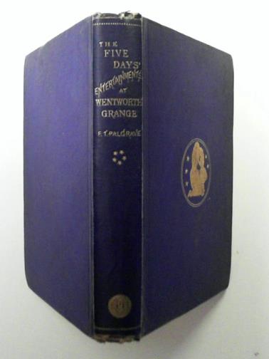 PALGRAVE, Francis Turner - The five days entertainments at Wentworth Grange