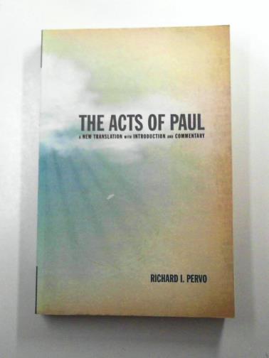 PERVO, Richard I. - The Acts of Paul: A New Translation with Introduction and Commentary