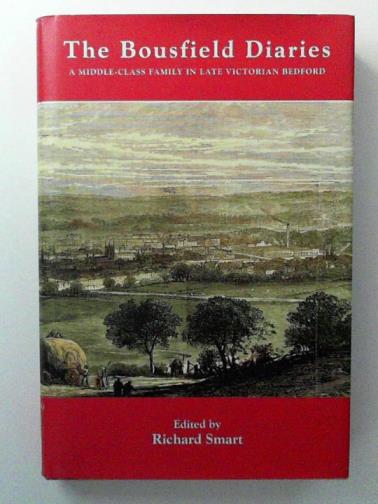 SMART, Richard (ed) - The Bousfield Diaries: A Middle-class Family in Late Victorian Bedford