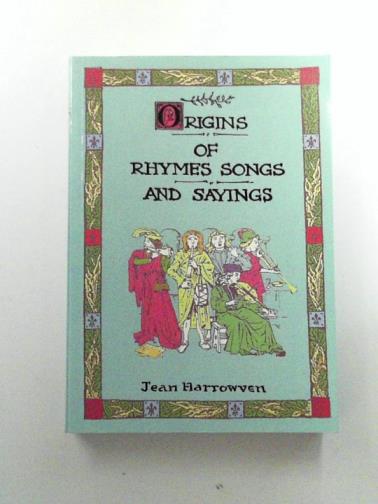 HARROWVEN, Jean - Origins of Rhymes, Songs and Sayings