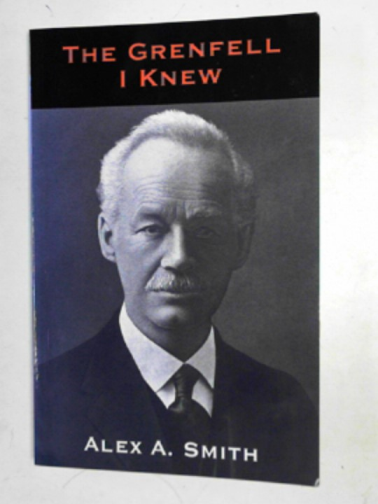 SMITH, Alex A. - The Grenfell I Knew