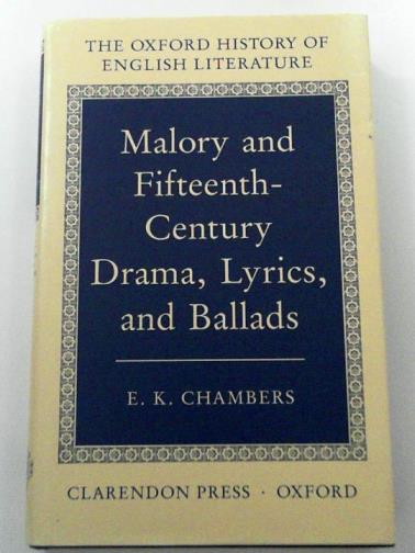 CHAMBERS, E. K. - Malory and Fifteenth-century Drama, Lyrics and Ballads