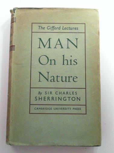 SHERRINGTON, Charles (Sir) - Man on his nature: the Gifford Lectures, Edinburgh 1937-8