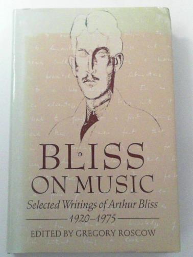 BLISS, Arthur - On Music: Selected Writings, 1920-75