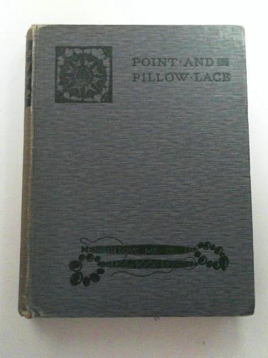SHARP, Mary - Point and pillow lace: a short account of various kinds ancient and modern, and how to recognise them