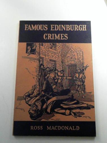 MACDONALD, Ross - Famous Edinburgh Crimes