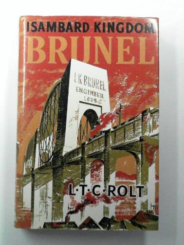 ROLT, L.T.C. - Isambard Kingdom Brunel: a biography