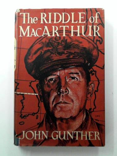 GUNTHER, John. - The Riddle of MacArthur: Japan, Korea and the Far East