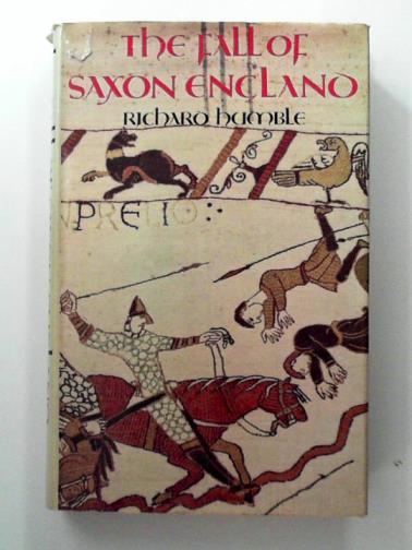 HUMBLE, Richard - The fall of Saxon England