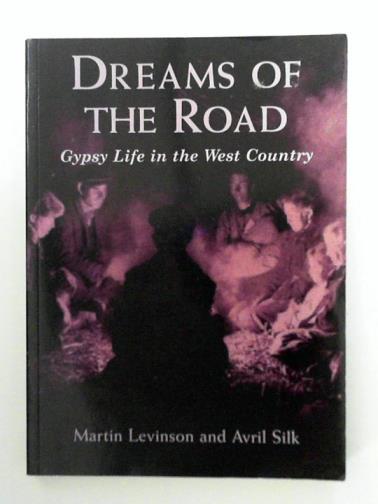 SILK, Avril & LEVINSON, Martin - Dreams of the Road: gypsy life in the West country