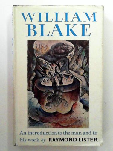 LISTER, Raymond - William Blake: An Introduction to the Man and His Work