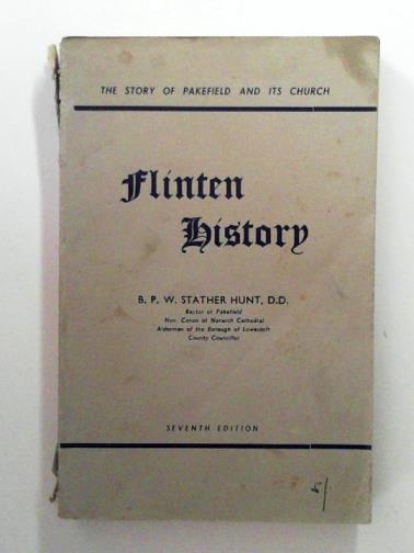STATHER HUNT, B.P.W. - Flinten history: being the story of Pakefield and its church