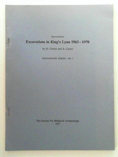 CLARKE, H. and CARTER, A. - Excavations in King's Lynn 1963-1970: Monograph series no. 7