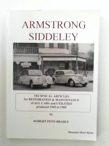 BRADLY, Robert Penn - Armstrong Siddeley: technical articles for restoration and maintenance of all cars and utilities produced 1945 - 1960