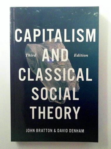BRATTON, John & DENHAM, David - Capitalism and Classical Social Theory,