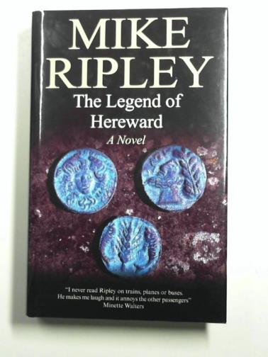 RIPLEY, Mike - The Legend of Hereward the Wake: A Novel of Norman England, 1063-1071 Ad