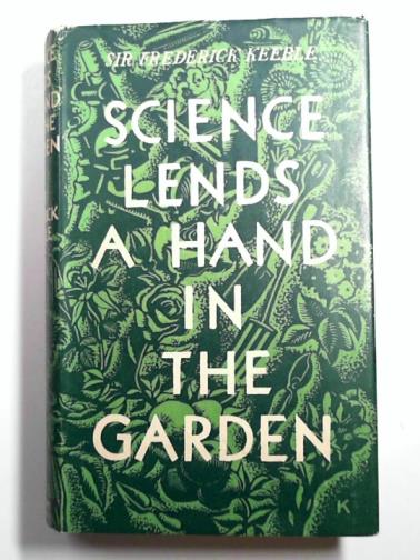 KEEBLE, Frederick (Sir) - Science Lends a Hand in the Garden